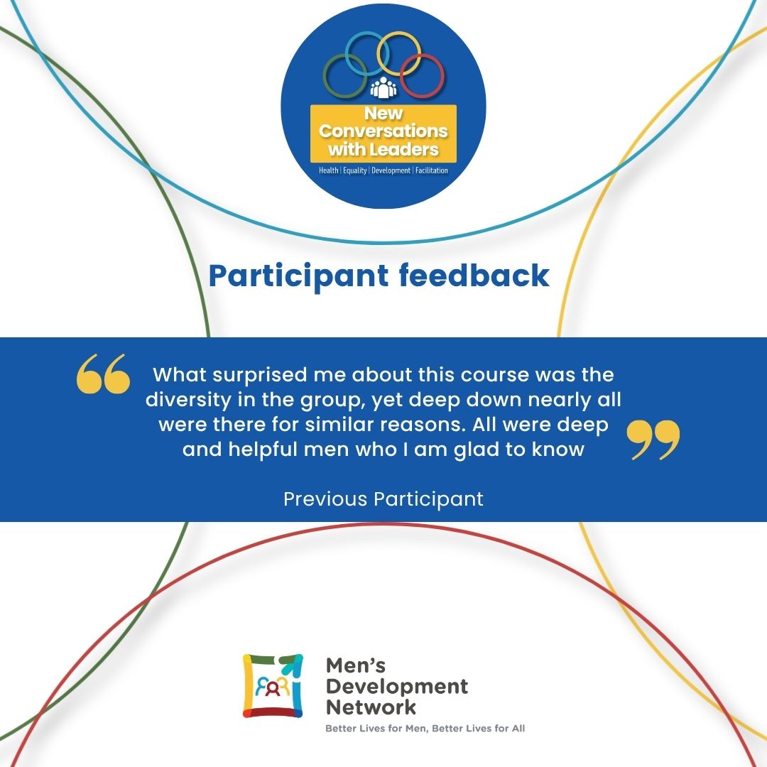 Participant feedback – New Conversations with Leaders. Quote: What surprised me about this course was the diversity in the group, yet deep down nearly all were there for similar reasons. All were deep and helpful men who I am glad to know. Previous Participant.